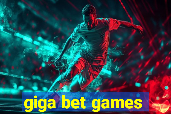 giga bet games